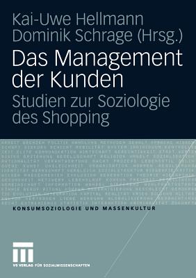Das Management Der Kunden: Studien Zur Soziologie Des Shopping - Hellmann, Kai-Uwe (Editor), and Schrage, Dominik (Editor)