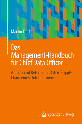 Das Management-Handbuch F?r Chief Data Officer: Aufbau Und Betrieb Der Daten-Supply Chain Eines Unternehmens - Treder, Martin