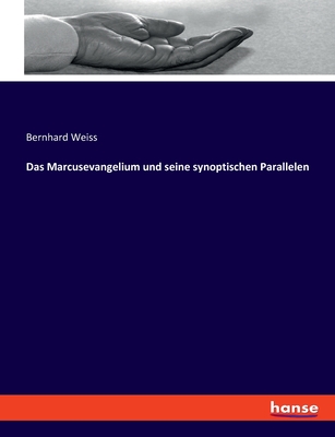 Das Marcusevangelium Und Seine Synoptischen Parallelen - Weiss, Bernhard