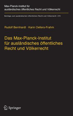 Das Max-Planck-Institut Fr Auslndisches ffentliches Recht Und Vlkerrecht: Geschichte Und Entwicklung Von 1949 Bis 2013 - Bernhardt, Rudolf, and Oellers-Frahm, Karin