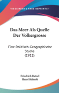 Das Meer ALS Quelle Der Volkergrosse: Eine Politisch-Geographische Studie (1911)