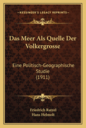 Das Meer Als Quelle Der Volkergrosse: Eine Politisch-Geographische Studie (1911)