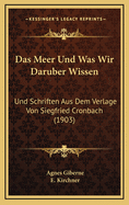 Das Meer Und Was Wir Daruber Wissen: Und Schriften Aus Dem Verlage Von Siegfried Cronbach (1903)