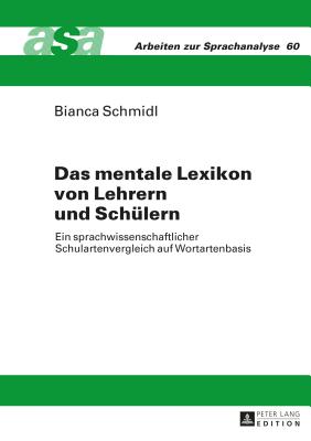 Das mentale Lexikon von Lehrern und Schuelern: Ein sprachwissenschaftlicher Schulartenvergleich auf Wortartenbasis - Ehlich, Konrad (Editor), and Schmidl, Bianca