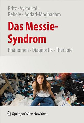 Das Messie-Syndrom: Phanomen, Diagnostik, Therapie Und Kulturgeschichte Des Pathologischen Sammelns - Pritz, Alfred (Editor), and Vykoukal, Elisabeth (Editor), and Reboly, Katharina (Editor)