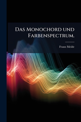 Das Monochord und Farbenspectrum. - Melde, Franz