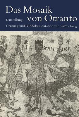 Das Mosaik Von Otranto: Darstellung, Deutung Und Bilddokumentation - Haug, Walter