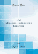 Das Mosaisch-Talmudische Erbrecht (Classic Reprint)