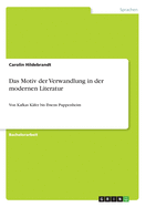 Das Motiv Der Verwandlung in Der Modernen Literatur: Von Kafkas Kafer Bis Ibsens Puppenheim