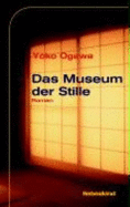 Das Museum Der Stille - Ogawa, Yoko; Grfe, Ursula; Nakayama-Ziegler, Kimiko