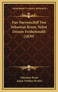 Das Narrenschiff Von Sebastian Brant, Nebst Dessen Freiheitstafel (1839)