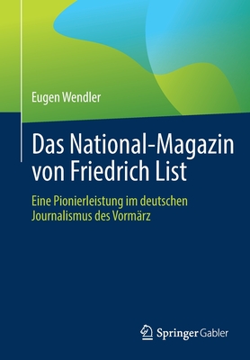 Das National-Magazin von Friedrich List: Eine Pionierleistung im deutschen Journalismus des Vormrz - Wendler, Eugen