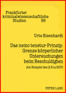 Das nemo tenetur-Prinzip: Grenze koerperlicher Untersuchungen beim Beschuldigten: Am Beispiel des  81a StPO