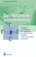 Das Netzwerkunternehmen: Strategein Und Prozesse Zur Steigerung Der Wettbewerbsfhigkeit in Der "Networked Economy"