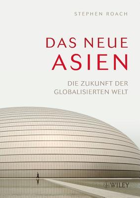 Das Neue Asien: Die Zukunft Der Globalisierten Welt - Roach, Stephen S