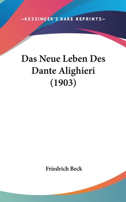 Das Neue Leben Des Dante Alighieri (1903) - Beck, Friedrich