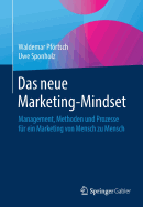 Das Neue Marketing-Mindset: Management, Methoden Und Prozesse F?r Ein Marketing Von Mensch Zu Mensch