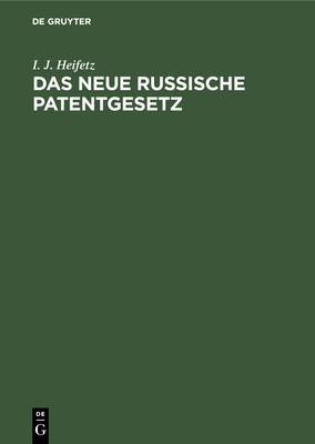 Das Neue Russische Patentgesetz: Der Gewerbliche Rechtsschutz in Ru?land Unter Besonderer Ber?cksichtigung Des Rechtes Der Ausl?nder - Heifetz, I J, and Martens, L (Foreword by), and Rost, Hellmut (Translated by)