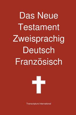 Das Neue Testament Zweisprachig, Deutsch - Franzosisch - Transcripture International (Editor)