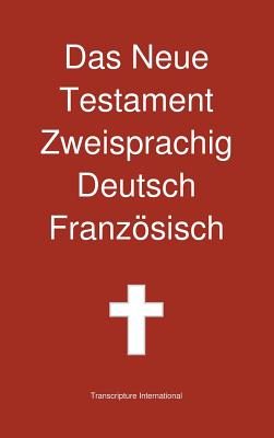 Das Neue Testament Zweisprachig, Deutsch - Franzosisch - Transcripture International (Editor)