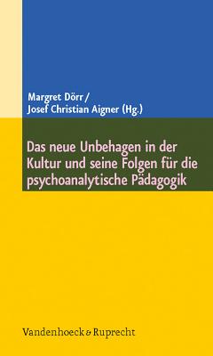 Das neue Unbehagen in der Kultur und seine Folgen f?"r die psychoanalytische P?dagogik - Korner, Jurgen (Contributions by), and Kriwak, Andreas (Contributions by), and M?"ller, Burkhard (Contributions by)