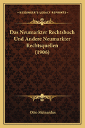 Das Neumarkter Rechtsbuch Und Andere Neumarkter Rechtsquellen (1906)