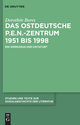 Das ostdeutsche P.E.N.-Zentrum 1951 bis 1998 - Bores, Doroth?e