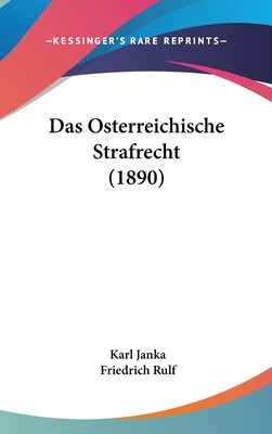 Das Osterreichische Strafrecht (1890) - Janka, Karl, and Rulf, Friedrich (Editor)