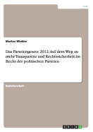 Das Parteiengesetz 2012. Auf dem Weg zu mehr Transparenz und Rechtssicherheit im Recht der politischen Parteien