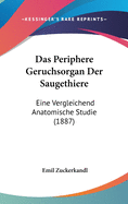 Das Periphere Geruchsorgan Der Saugethiere: Eine Vergleichend Anatomische Studie (1887)