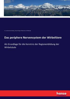 Das periphere Nervensystem der Wirbeltiere: Als Grundlage fr die Kenntnis der Regionenbildung der Wirbelsule - Rcpe, and Ihering, H Von (Hermann)