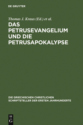 Das Petrusevangelium und die Petrusapokalypse: Die griechischen Fragmente mit deutscher und englischer ?bersetzung (Neutestamentliche Apokryphen I) - Kraus, Thomas J (Editor), and Nicklas, Tobias (Editor)