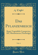 Das Pflanzenreich, Vol. 4: Regni Vegetabilis Conspectus; 101, Monimiaceae (Nachtrage) (Classic Reprint)