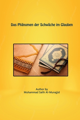 Das Ph?nomen der Schw?che im Glauben - Al-Munajjid, Muhammad Saalih