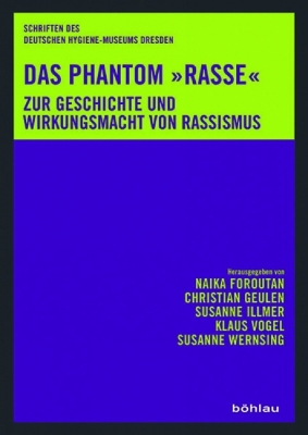 Das Phantom "Rasse": Zur Geschichte und Wirkungsmacht von Rassismus - Foroutan, Naika (Editor), and Geulen, Christian (Editor), and Illmer, Susanne (Editor)