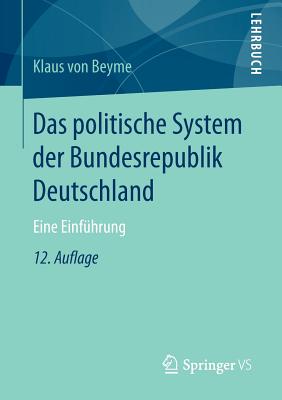 Das Politische System Der Bundesrepublik Deutschland: Eine Einfhrung - Von Beyme, Klaus, Professor