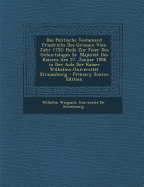 Das Politische Testament Friedrichs Des Grossen Vom Jahr 1752: Rede Zur Feier Des Geburtstages Sr. Majestat Des Kaisers Am 27. Januar 1908 in Der Aula Der Kaiser Wilhelms-Universitat Straussburg