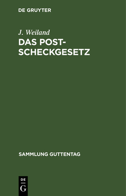 Das Postscheckgesetz: Vom 26. Mrz 1914. Textausgabe Mit Einleitung, Anmerkungen Und Sachregister - Weiland, J