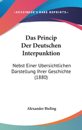 Das Princip Der Deutschen Interpunktion: Nebst Einer Ubersichtlichen Darstellung Ihrer Geschichte (1880)