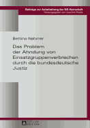 Das Problem Der Ahndung Von Einsatzgruppenverbrechen Durch Die Bundesdeutsche Justiz