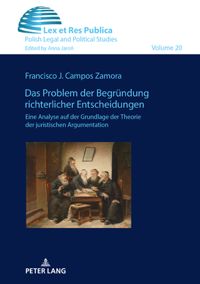 Das Problem der Begruendung richterlicher Entscheidungen.: Eine Analyse auf der Grundlage der Theorie der juristischen Argumentation - Jaro , Anna, and Campos Zamora, Francisco J