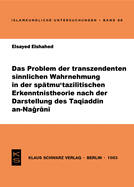 Das Problem Der Transzendenten Sinnlichen Wahrnehmung in Der Sp?tmu?tazilitischen Erkenntnistheorie Nach Der Darstellung Des Taq+add+n An-Nagrn+