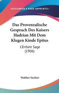 Das Provenzalische Gesprach Des Kaisers Hadrian Mit Dem Klugen Kinde Epitus: L'Enfant Sage (1906)