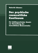 Das Psychische Raumzeitliche Kontinuum: Ein Feldtheoretischer Ansatz Zur Darstellung Des Menschlichen Bewusstseins