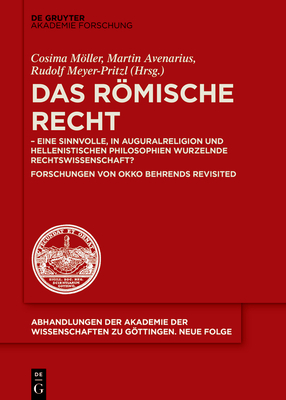 Das Rmische Recht: - Eine Sinnvolle, in Auguralreligion Und Hellenistischen Philosophien Wurzelnde Rechtswissenschaft? Forschungen Von Okko Behrends Revisited - Mller, Cosima (Editor), and Avenarius, Martin (Editor), and Meyer-Pritzl, Rudolf (Editor)