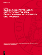 Das R?ckhaltevermgen (Retention) Von Seen, ?berschwemmungsgebieten Und Poldern: Gro?modellversuche Und Neue Theoretische Verfahren