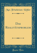 Das Realittsproblem (Classic Reprint)