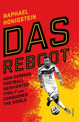 Das Reboot: How German Football Reinvented Itself and Conquered the World - Honigstein, Raphael