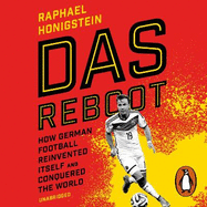 Das Reboot: How German Football Reinvented Itself and Conquered the World