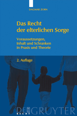 Das Recht Der Elterlichen Sorge: Voraussetzungen, Inhalt Und Schranken in Praxis Und Theorie - Zorn, Dagmar